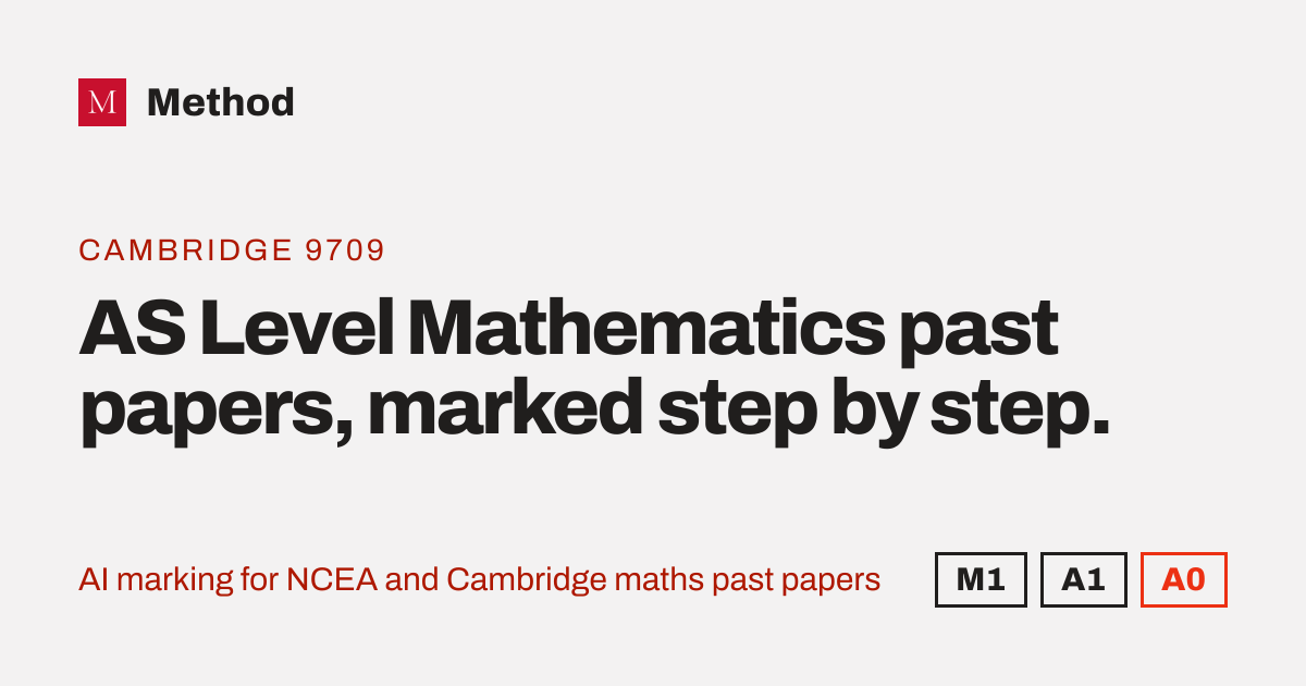 AS Level Maths past papers with AI marking (9709) · Method